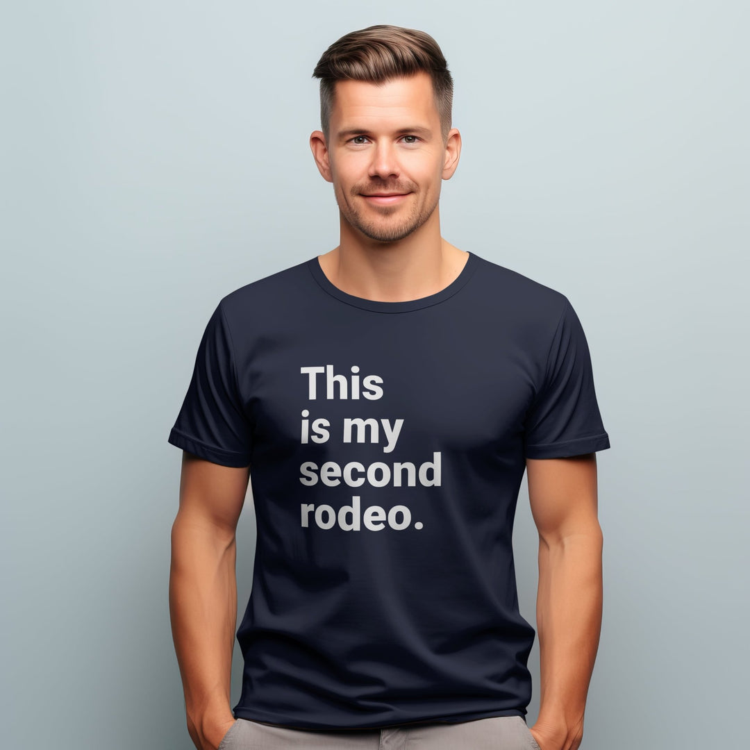 This Is My Second Rodeo Unisex T - Shirt, Funny Meme Graphic Tee, Joke Humor Sarcasm T - Shirt, Funny Unisex T - Shirt, Funny Second Rodeo T - Shirt - Gifts Handmade