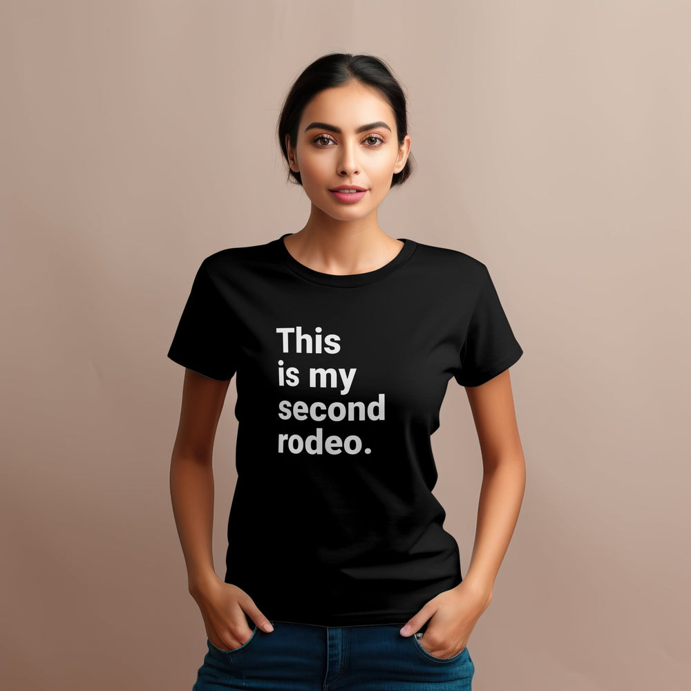 This Is My Second Rodeo Unisex T - Shirt, Funny Meme Graphic Tee, Joke Humor Sarcasm T - Shirt, Funny Unisex T - Shirt, Funny Second Rodeo T - Shirt - Gifts Handmade