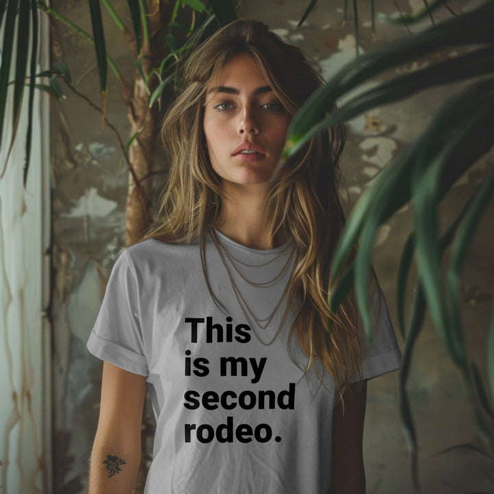 This Is My Second Rodeo Unisex T - Shirt, Funny Meme Graphic Tee, Joke Humor Sarcasm T - Shirt, Funny Unisex T - Shirt, Funny Second Rodeo T - Shirt - Gifts Handmade