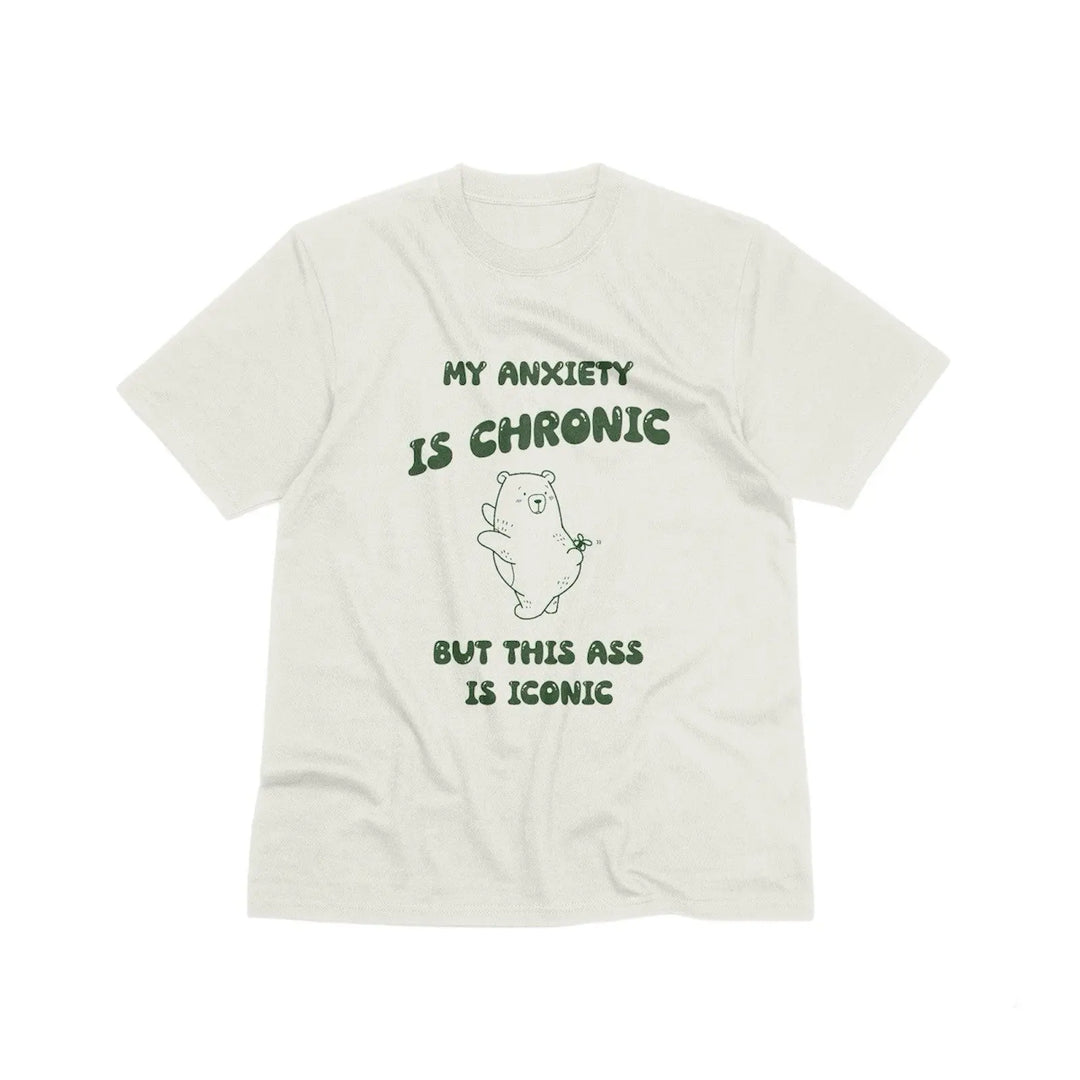 My Anxiety Is Chronic But This Ass Is Iconic Unisex T-Shirt in Stone