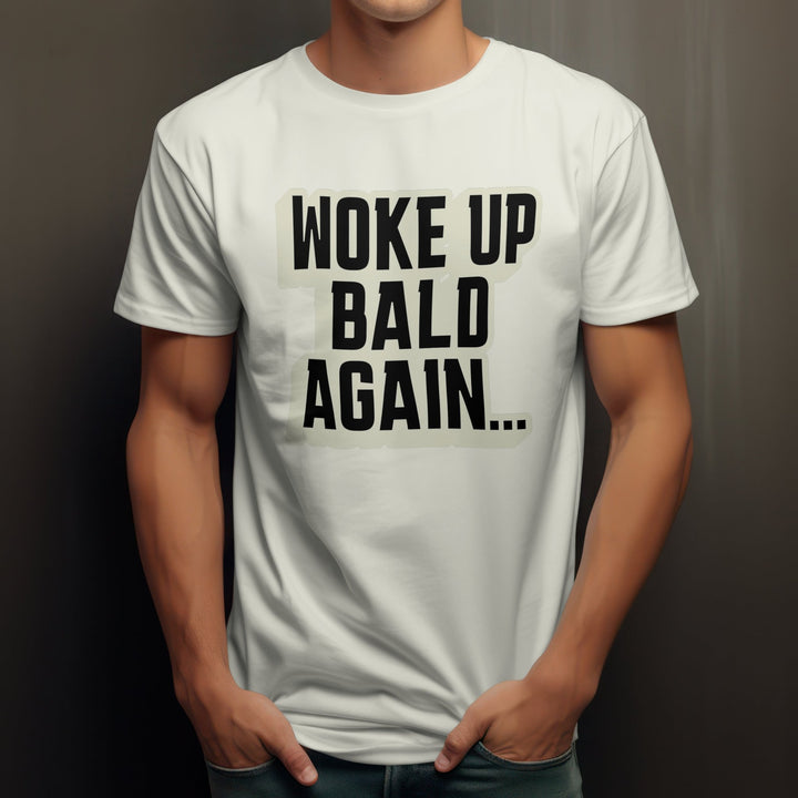 Woke Up Bald Again Unisex T - Shirt, Funny Joke Dad Gift, Funny Bald Joke Saying Shirt, Funny Unisex Tee for Holiday, Bald Head Humor T - Shirt - Gifts Handmade