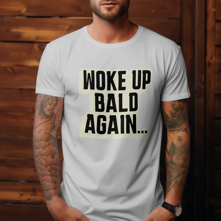 Woke Up Bald Again Unisex T - Shirt, Funny Joke Dad Gift, Funny Bald Joke Saying Shirt, Funny Unisex Tee for Holiday, Bald Head Humor T - Shirt - Gifts Handmade