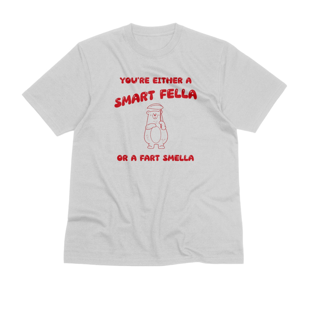 You're Either A Smart Fella Or A Fart Smella Unisex T - Shirt - Funny Meme Shirt - Funny Saying Shirt - Funny Bear Graphic Tee - Weird T - Shirt - Gifts Handmade